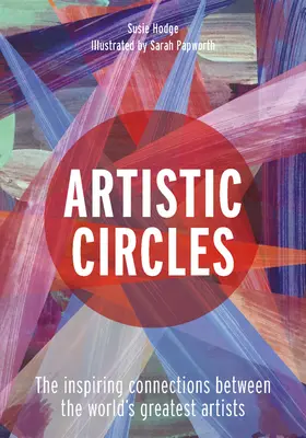 Künstlerische Kreise: Die inspirierenden Verbindungen zwischen den größten Künstlern der Welt - Artistic Circles: The Inspiring Connections Between the World's Greatest Artists