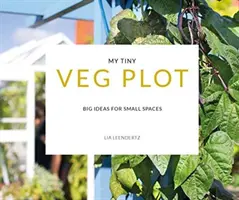 My Tiny Veg Plot - Große Ideen für kleine Räume - My Tiny Veg Plot - Big ideas for small spaces