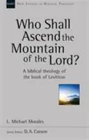Wer soll den Berg des Herrn besteigen? - Eine Theologie des Buches Levitikus (Morales Michael (Autor)) - Who Shall Ascend the Mountain of the Lord? - A Theology Of The Book Of Leviticus (Morales Michael (Author))