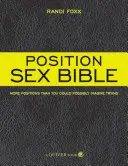 Stellung Sex Bibel: Mehr Stellungen, als Sie sich vorstellen können, auszuprobieren - Position Sex Bible: More Positions Than You Could Possibly Imagine Trying