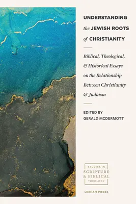 Die jüdischen Wurzeln des Christentums verstehen: Biblische, theologische und historische Essays über die Beziehung zwischen Christentum und Judentum - Understanding the Jewish Roots of Christianity: Biblical, Theological, and Historical Essays on the Relationship Between Christianity and Judaism