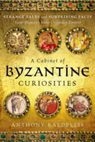 Ein Kabinett byzantinischer Kuriositäten: Seltsame Geschichten und überraschende Fakten aus dem orthodoxesten Reich der Geschichte - A Cabinet of Byzantine Curiosities: Strange Tales and Surprising Facts from History's Most Orthodox Empire