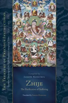 Zhije: Die Befriedung des Leidens: Wesentliche Lehren der acht Praxislinien Tibets, Band 13 - Zhije: The Pacification of Suffering: Essential Teachings of the Eight Practice Lineages of Tibet, Volume 13