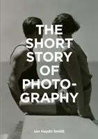 Die Kurzgeschichte der Fotografie: Ein Taschenführer zu den wichtigsten Gattungen, Werken, Themen und Techniken - The Short Story of Photography: A Pocket Guide to Key Genres, Works, Themes & Techniques