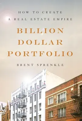 Milliarden-Dollar-Portfolio: Wie man ein Immobilienimperium aufbaut - Billion Dollar Portfolio: How to Create a Real Estate Empire