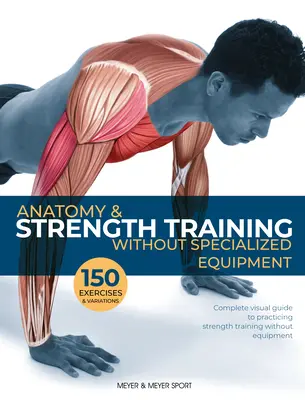 Anatomie und Krafttraining: Ohne Spezialausrüstung - Anatomy & Strength Training: Without Specialized Equipment