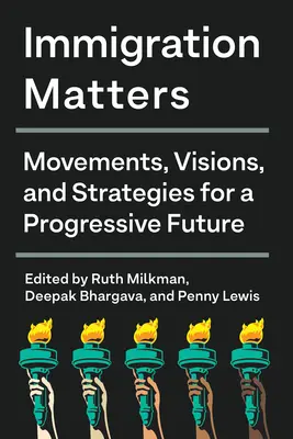 Einwanderung ist wichtig: Bewegungen, Visionen und Strategien für eine fortschrittliche Zukunft - Immigration Matters: Movements, Visions, and Strategies for a Progressive Future