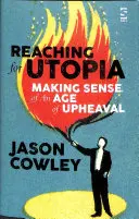 Das Streben nach Utopie: Einem Zeitalter des Umbruchs einen Sinn geben - Essays und Profile - Reaching for Utopia: Making Sense of An Age of Upheaval - Essays and profiles