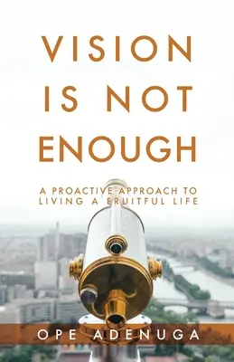 Vision ist nicht genug: Ein proaktiver Ansatz für ein fruchtbares Leben - Vision Is Not Enough: A Proactive Approach to Living a Fruitful Life