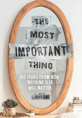 Das Wichtigste: In 100 Jahren wird nichts anderes mehr wichtig sein - The Most Important Thing: 100 Years from Now Nothing Else Will Matter