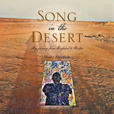 Lied in der Wüste: Meine Reise von Bagdad nach Boston - Song in the Desert: My Journey from Baghdad to Boston