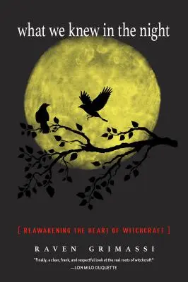 Was wir in der Nacht wussten: Die Wiedererweckung des Herzens der Hexerei - What We Knew in the Night: Reawakening the Heart of Witchcraft