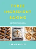 Drei-Zutaten-Backen - Unglaublich einfache Leckereien mit minimalen Zutaten - Three Ingredient Baking - Incredibly simple treats with minimal ingredients