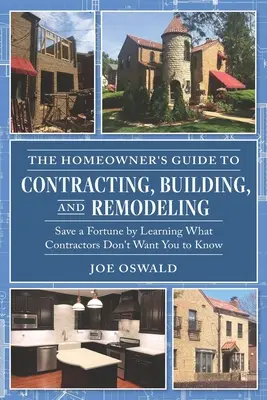 Der Leitfaden für Hausbesitzer zu Bau- und Renovierungsarbeiten: Sparen Sie ein Vermögen, indem Sie lernen, was Bauunternehmer nicht wissen wollen - The Homeowner's Guide to Contracting, Building, and Remodeling: Save a Fortune by Learning What Contractors Don't Want You to Know