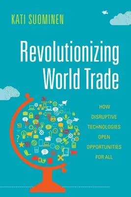 Revolutionierung des Welthandels: Wie disruptive Technologien Chancen für alle eröffnen - Revolutionizing World Trade: How Disruptive Technologies Open Opportunities for All