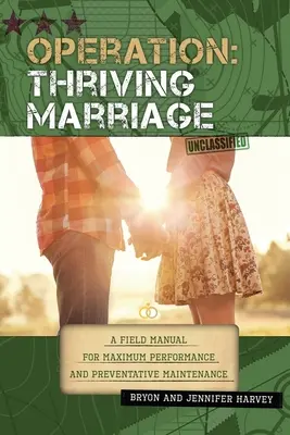 Operation: Blühende Ehe: Ein Praxishandbuch für maximale Leistung und vorbeugende Wartung - Operation: Thriving Marriage: A Field Manual for Maximum Performance and Preventative Maintenance