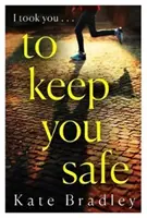 To Keep You Safe - Ein fesselnder und unvorhersehbarer neuer Thriller, den man nicht aus der Hand legen kann - To Keep You Safe - A gripping and unpredictable new thriller you won't be able to put down