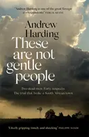 These Are Not Gentle People - Zwei Morde. Vierzig Verdächtige. Der Prozess, der eine kleine südafrikanische Stadt erschütterte - These Are Not Gentle People - Two murders. Forty suspects. The trial that broke a small South African town