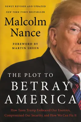 Das Komplott zum Verrat an Amerika: Wie das Team Trump unsere Feinde umarmte, unsere Sicherheit gefährdete und wie wir es wieder richten können - The Plot to Betray America: How Team Trump Embraced Our Enemies, Compromised Our Security, and How We Can Fix It