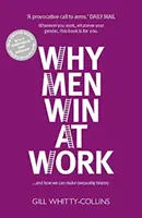 Warum Männer bei der Arbeit gewinnen - ...und wie wir Ungleichheit zur Geschichte machen können - Why Men Win at Work - ...and How We Can Make Inequality History