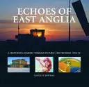 Echos von East Anglia - Die verlorenen Flugplätze von Norfolk und Suffolk aus der Kriegszeit - Echoes of East Anglia - The Lost Wartime Airfields of Norfolk and Suffolk