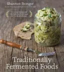 Traditionell fermentierte Lebensmittel: Innovative Rezepte und altmodische Techniken für eine nachhaltige Ernährung - Traditionally Fermented Foods: Innovative Recipes and Old-Fashioned Techniques for Sustainable Eating