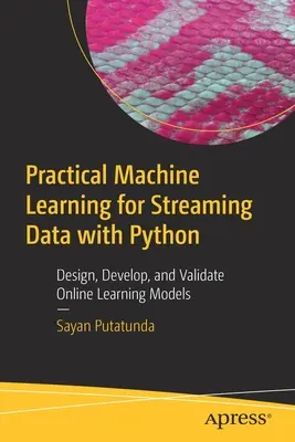 Praktisches maschinelles Lernen für Streaming-Daten mit Python: Online-Lernmodelle entwerfen, entwickeln und validieren - Practical Machine Learning for Streaming Data with Python: Design, Develop, and Validate Online Learning Models