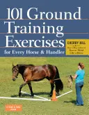 101 Bodentrainingsübungen für jedes Pferd und jeden Reiter - 101 Ground Training Exercises for Every Horse & Handler