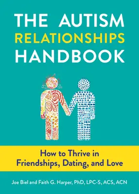 Das Autismus-Beziehungshandbuch: Wie Sie in Freundschaften, bei Verabredungen und in der Liebe gedeihen - The Autism Relationships Handbook: How to Thrive in Friendships, Dating, and Love