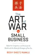 Die Kunst des Krieges für Kleinunternehmen: Den Wettbewerb besiegen und den Markt beherrschen mit den meisterhaften Strategien von Sun Tzu - The Art of War for Small Business: Defeat the Competition and Dominate the Market with the Masterful Strategies of Sun Tzu