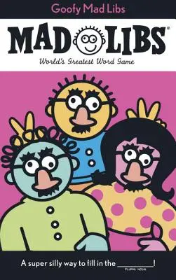 Goofy Mad Libs: Das größte Partyspiel der Welt - Goofy Mad Libs: World's Greatest Party Game