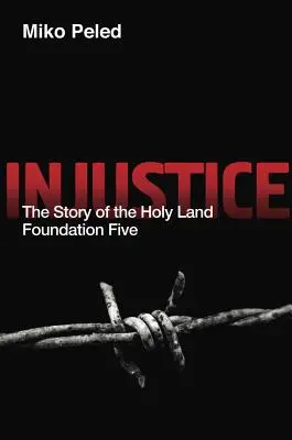 Ungerechtigkeit: Die Geschichte der Stiftung Heiliges Land Fünf - Injustice: The Story of the Holy Land Foundation Five