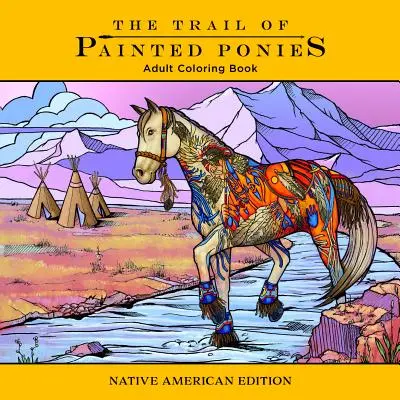Trail of Painted Ponys Malbuch: Native American Edition - Trail of Painted Ponies Coloring Book: Native American Edition