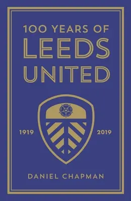 100 Jahre Leeds United: 1919-2019 - 100 Years of Leeds United: 1919-2019