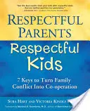 Respektvolle Eltern, respektvolle Kinder: 7 Schlüssel zur Umwandlung von Familienkonflikten in Zusammenarbeit - Respectful Parents, Respectful Kids: 7 Keys to Turn Family Conflict Into Co-Operation