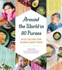 In 80 Pürees um die Welt: Einfache Rezepte für globale Babynahrung - Around the World in 80 Purees: Easy Recipes for Global Baby Food
