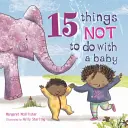 15 Dinge, die man mit einem Baby nicht tun sollte - 15 Things Not to Do with a Baby