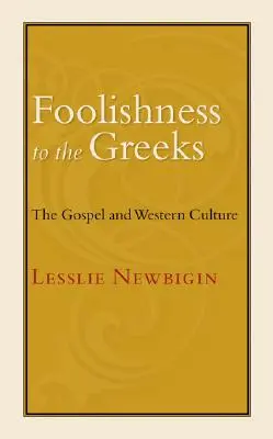 Eine Torheit für die Griechen: Das Evangelium und die westliche Kultur - Foolishness to the Greeks: The Gospel and Western Culture