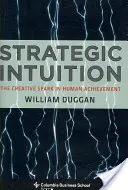 Strategische Intuition: Der kreative Funke in der menschlichen Leistung - Strategic Intuition: The Creative Spark in Human Achievement