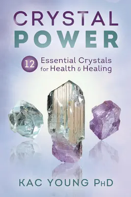 Crystal Power: 12 wesentliche Kristalle für Gesundheit und Heilung - Crystal Power: 12 Essential Crystals for Health & Healing