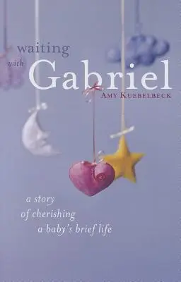 Warten mit Gabriel: Eine Geschichte über das kurze Leben eines Babys - Waiting with Gabriel: A Story of Cherishing a Baby's Brief Life