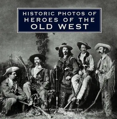 Historische Fotos von Helden des Alten Westens - Historic Photos of Heroes of the Old West