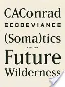 Ecodeviance: (Soma)Tics für die zukünftige Wildnis - Ecodeviance: (Soma)Tics for the Future Wilderness