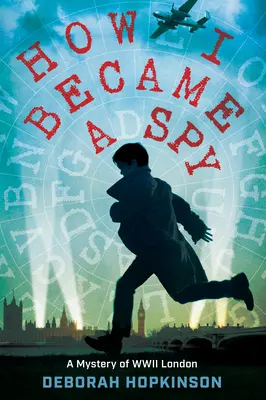 Wie ich ein Spion wurde: Ein Mysterium aus dem London des Zweiten Weltkriegs - How I Became a Spy: A Mystery of WWII London