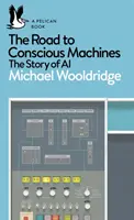 Der Weg zu bewussten Maschinen - Die Geschichte der KI - Road to Conscious Machines - The Story of AI