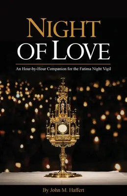 Nacht der Liebe: Ein stundenweiser Begleiter für die Nachtwache von Fatima - Night of Love: An Hour-by-Hour Companion for the Fatima Night Vigil