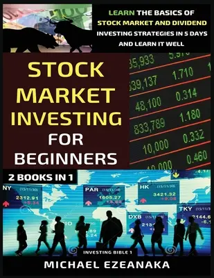 Aktienmarkt-Investitionen für Anfänger (2 Bücher in 1): Lernen Sie die Grundlagen der Aktienmarkt- und Dividenden-Investment-Strategien in 5 Tagen und lernen Sie es gut - Stock Market Investing For Beginners (2 Books In 1): Learn The Basics Of Stock Market And Dividend Investing Strategies In 5 Days And Learn It Well