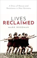 Lives Reclaimed - Eine Geschichte von Rettung und Widerstand in Nazi-Deutschland - Lives Reclaimed - A Story of Rescue and Resistance in Nazi Germany