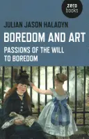 Langeweile und Kunst: Leidenschaften des Willens zur Langeweile - Boredom and Art: Passions of the Will to Boredom