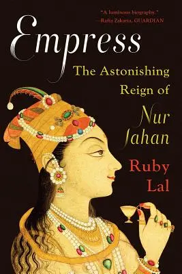 Die Kaiserin: Die erstaunliche Herrschaft von Nur Jahan - Empress: The Astonishing Reign of Nur Jahan